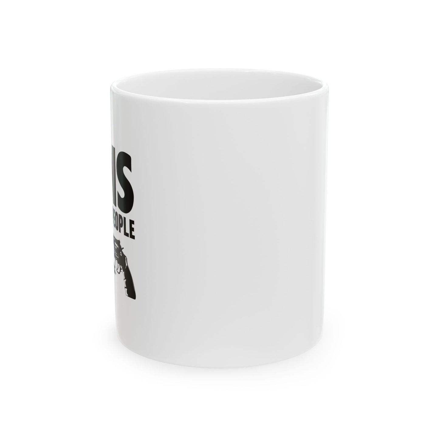 GUNS DDON'T KILL PEOPLE FUNNY SARCASTIC WHITE MUG