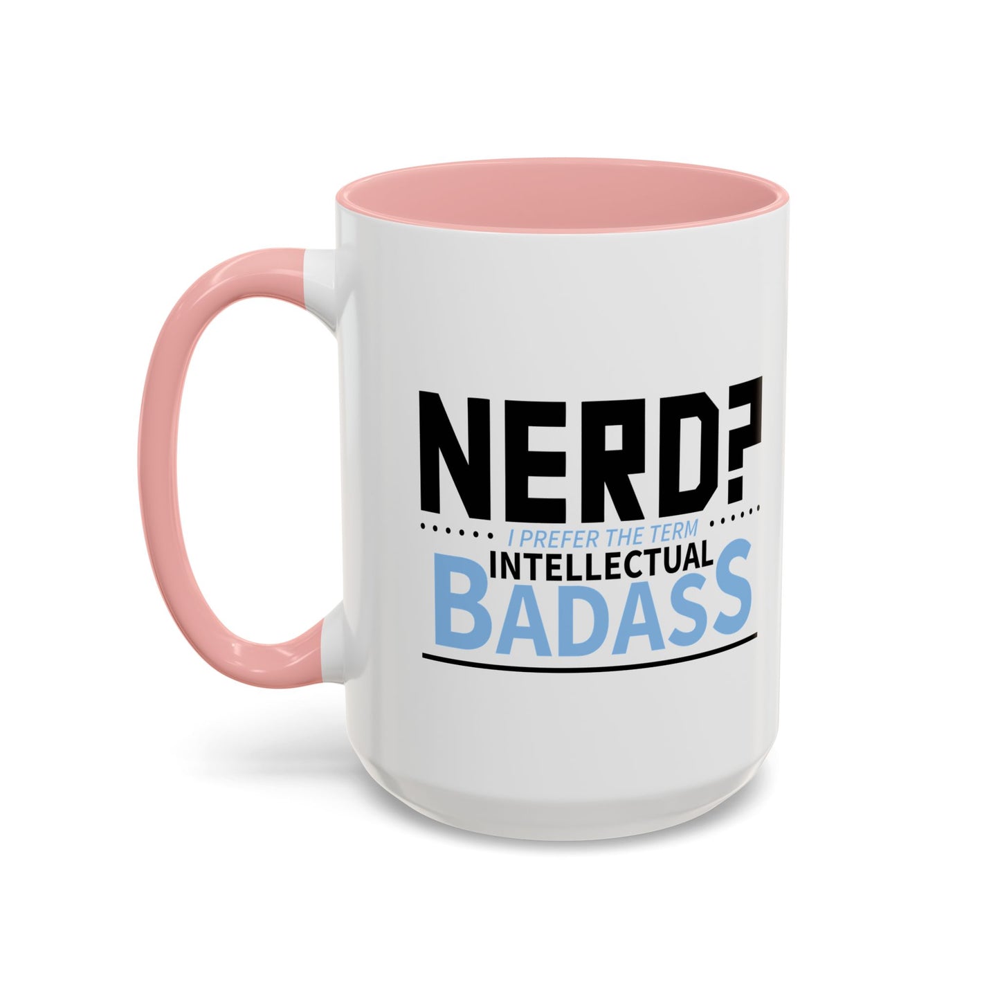 NERD? I PREFER THE TERM INTELLECTUAL BADASS  Accent BiColor Funny Sarcastic Mug