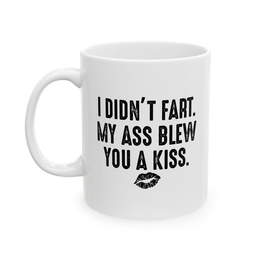 MY ASS BLEW YOU A KISS FUNNY SARCASTIC WHITE MUG