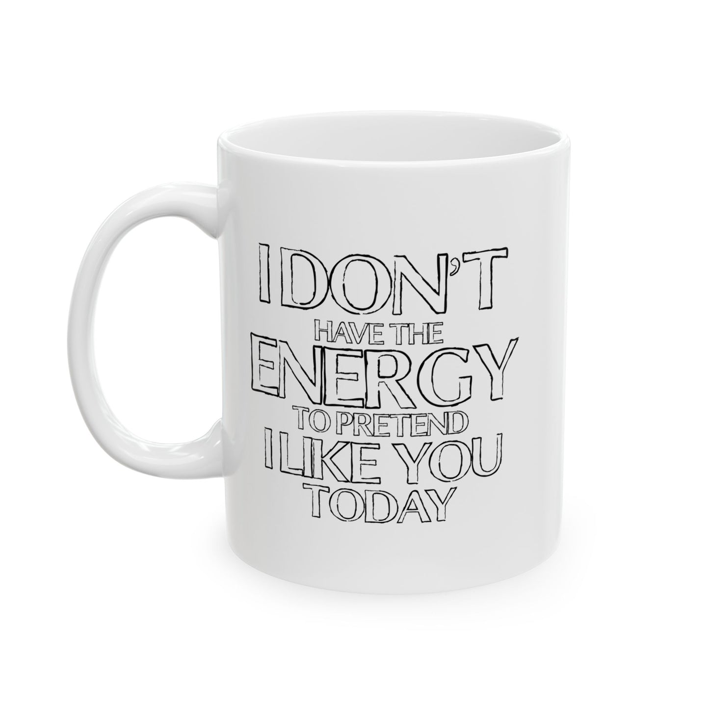 I DON'T HAVE THE ENERGY FUNNY SARCASTIC MUG