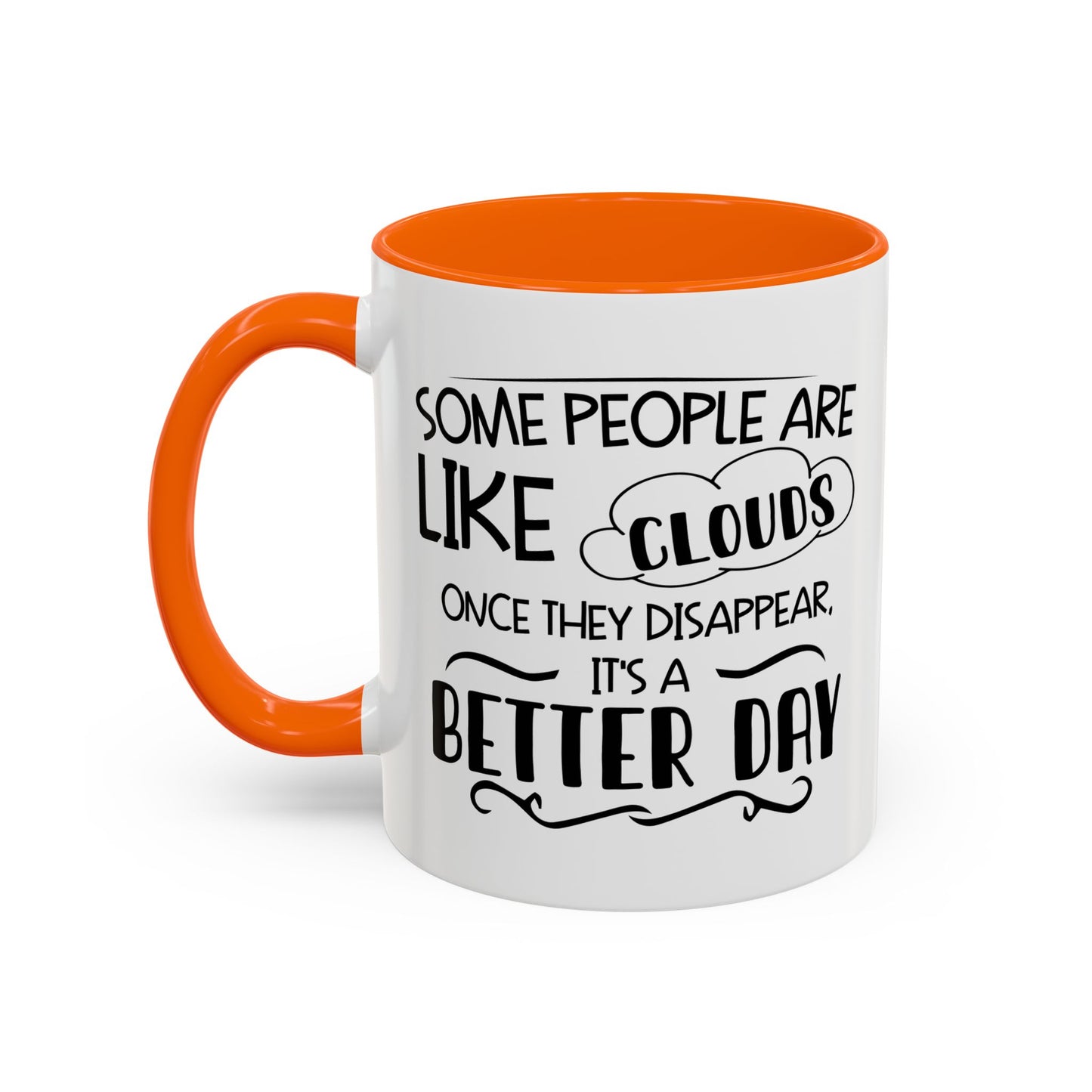 SOME PEOPLE ARE LIKE CLOUDS  Accent BiColor Funny Sarcastic Mug