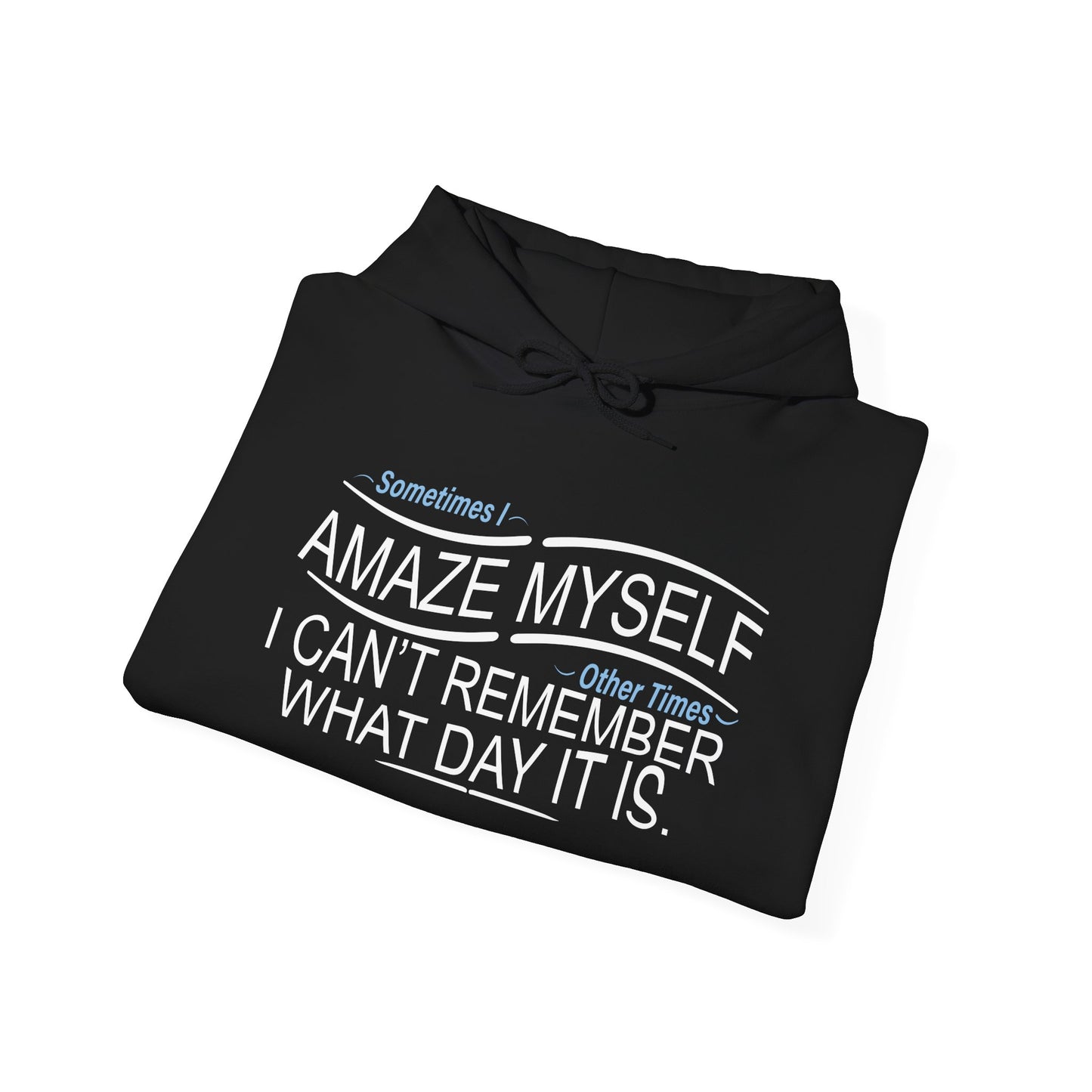 SOMETIMES I AMAZE MYSELF - Premium Unisex Heavy Blend Funny Sarcastic Colored Hoodie Sweatshirt