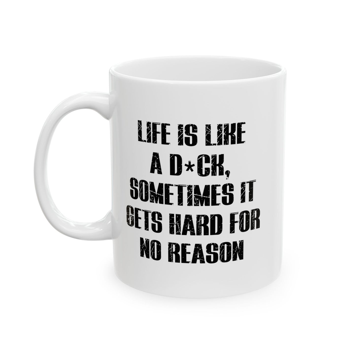 LIFE IS LIKE A DICK FUNNY SARCASTIC MUG